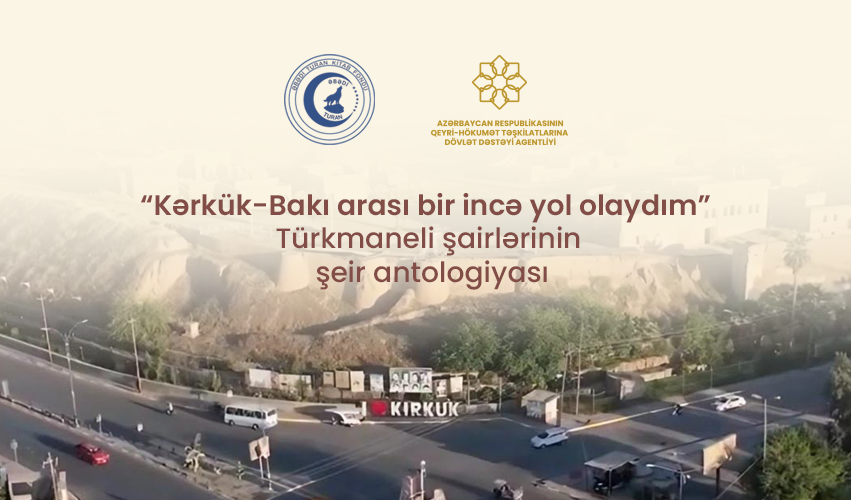 “Kərkük-Bakı arası bir incə yol olaydım” – Türkmaneli şairlərinin şeir antologiyası nəşrə hazırlanır